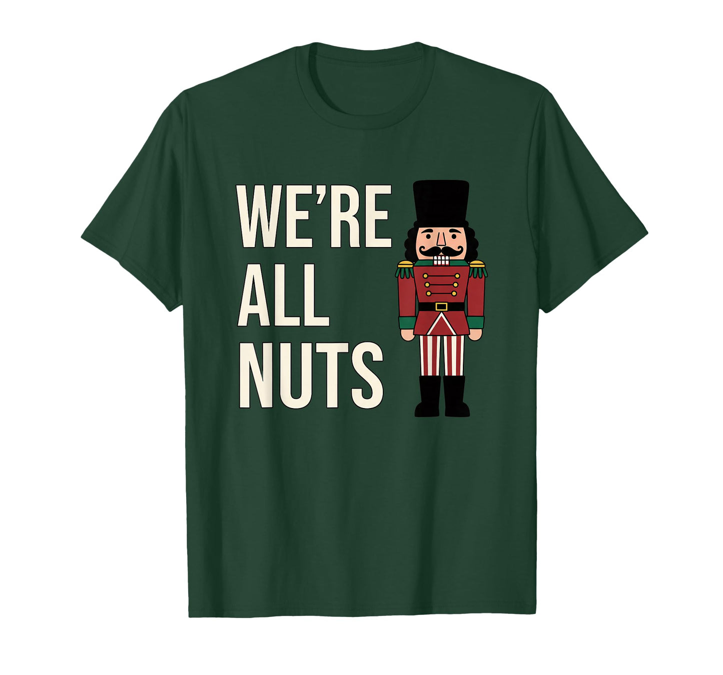 Christmas We're All Nuts Funny Nutcracker Soldier Xmas Humor T-Shirt