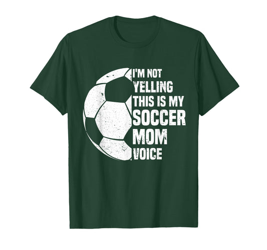 I'm Not Yelling This is My Soccer Mom Voice Funny Soccer Mom T-Shirt