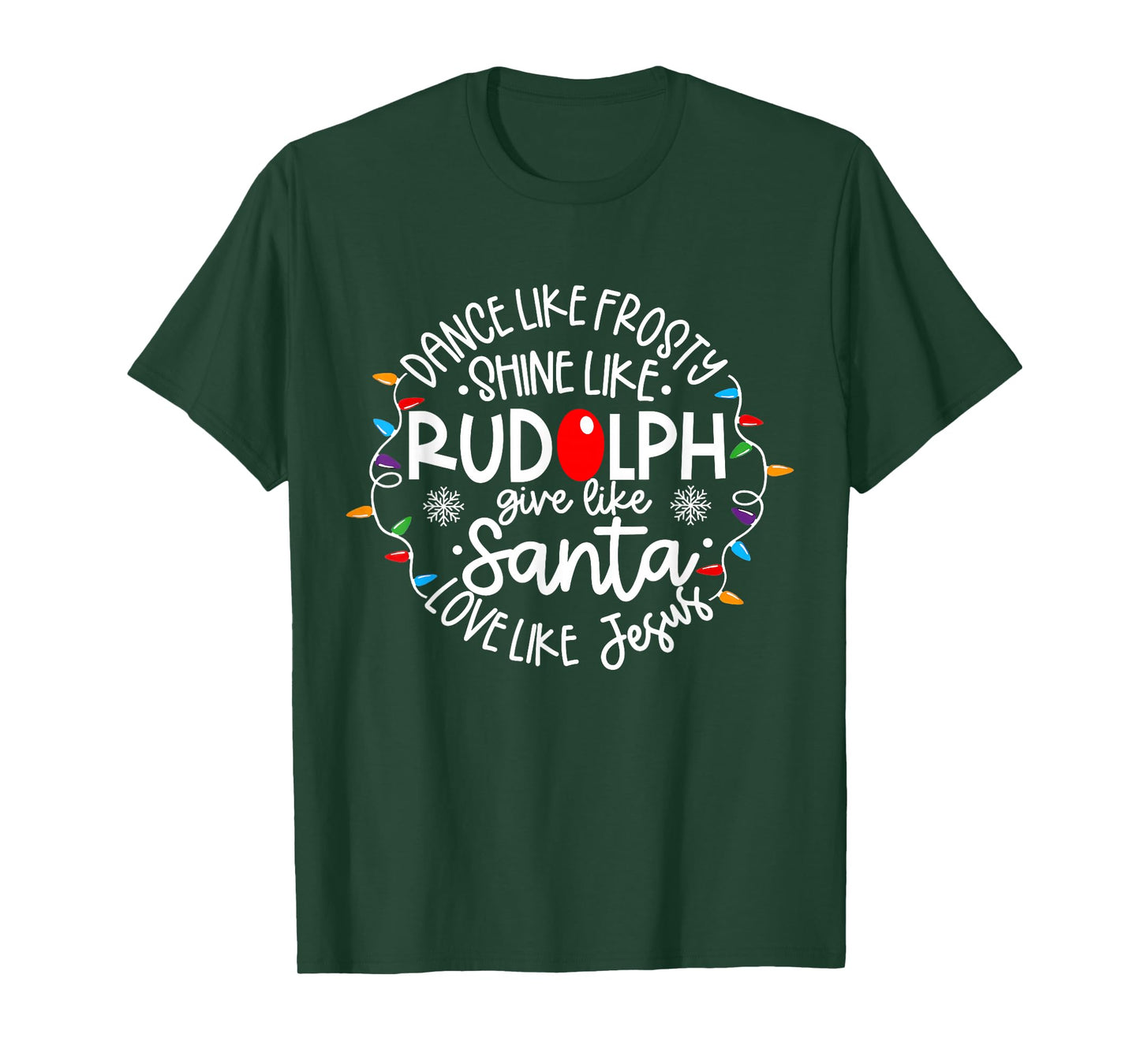 Dance Like Frosty Shine Like Rudolph Love Like Jesus Xmas T-Shirt