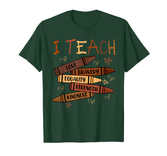 I Teach Love Bravery Equality Crayons Teacher Black History T-Shirt