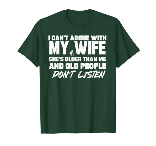 I Can't Argue with My Wife She's Older Than Me & Old People T-Shirt