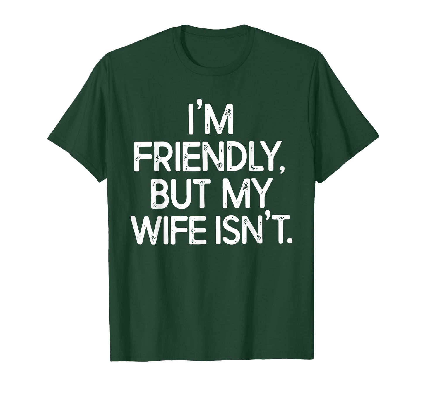 Funny I'm Friendly But My Wife Isn't T-Shirt