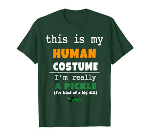This is My Human Costume I'm Really Pickle Kind of Big Dill T-Shirt
