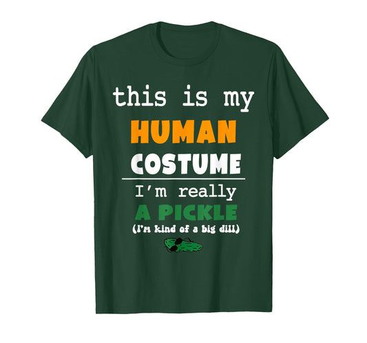 This is My Human Costume I'm Really Pickle Kind of Big Dill T-Shirt