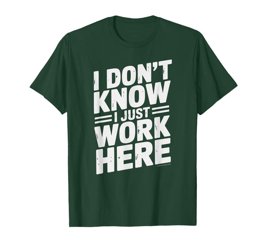 I Don't Know I Just Work Here Sarcastic Coworkers Officemate T-Shirt