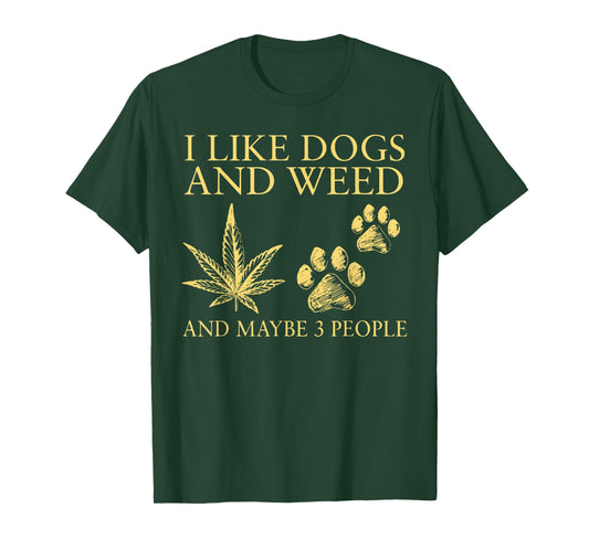 I Like Dogs and Weed and Maybe 3 People Humor Quote T-Shirt