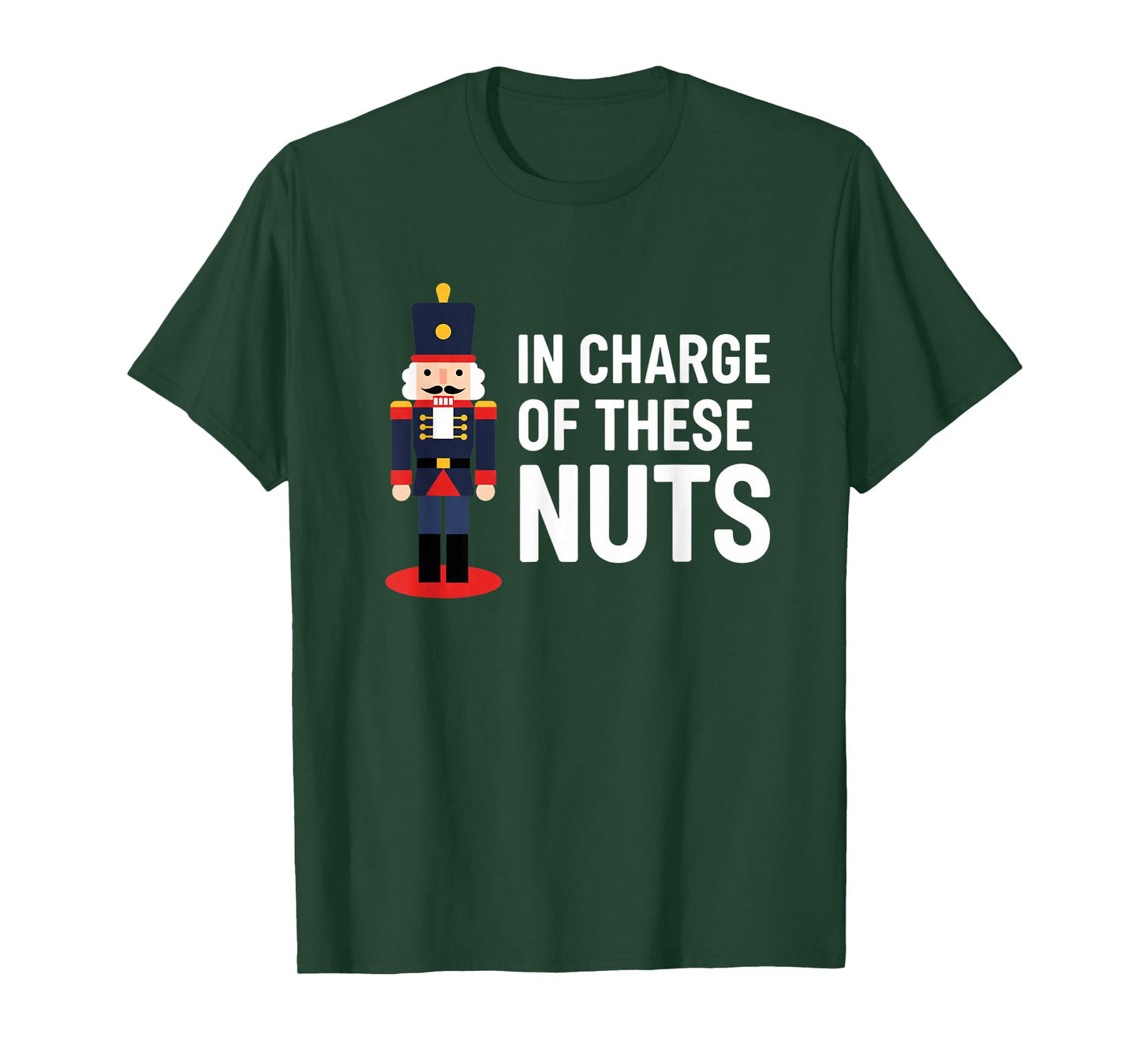 Christmas Nutcracker in Charge of These Nuts Funny Xmas H0 T-Shirt