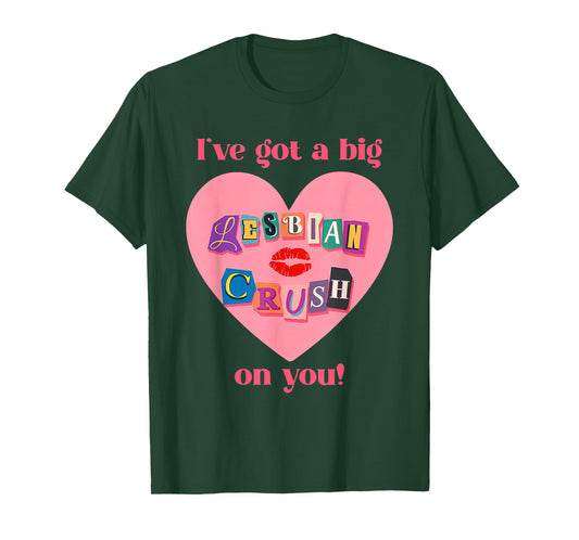 I've Got A Big Lesbian, Crush On You, Flirty, Pride T-Shirt