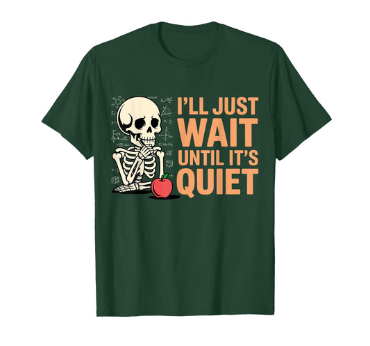 I'll Just Wait Until It's Quiet Funny Teacher for Men Women T-Shirt