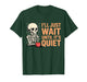 I'll Just Wait Until It's Quiet Funny Teacher for Men Women T-Shirt