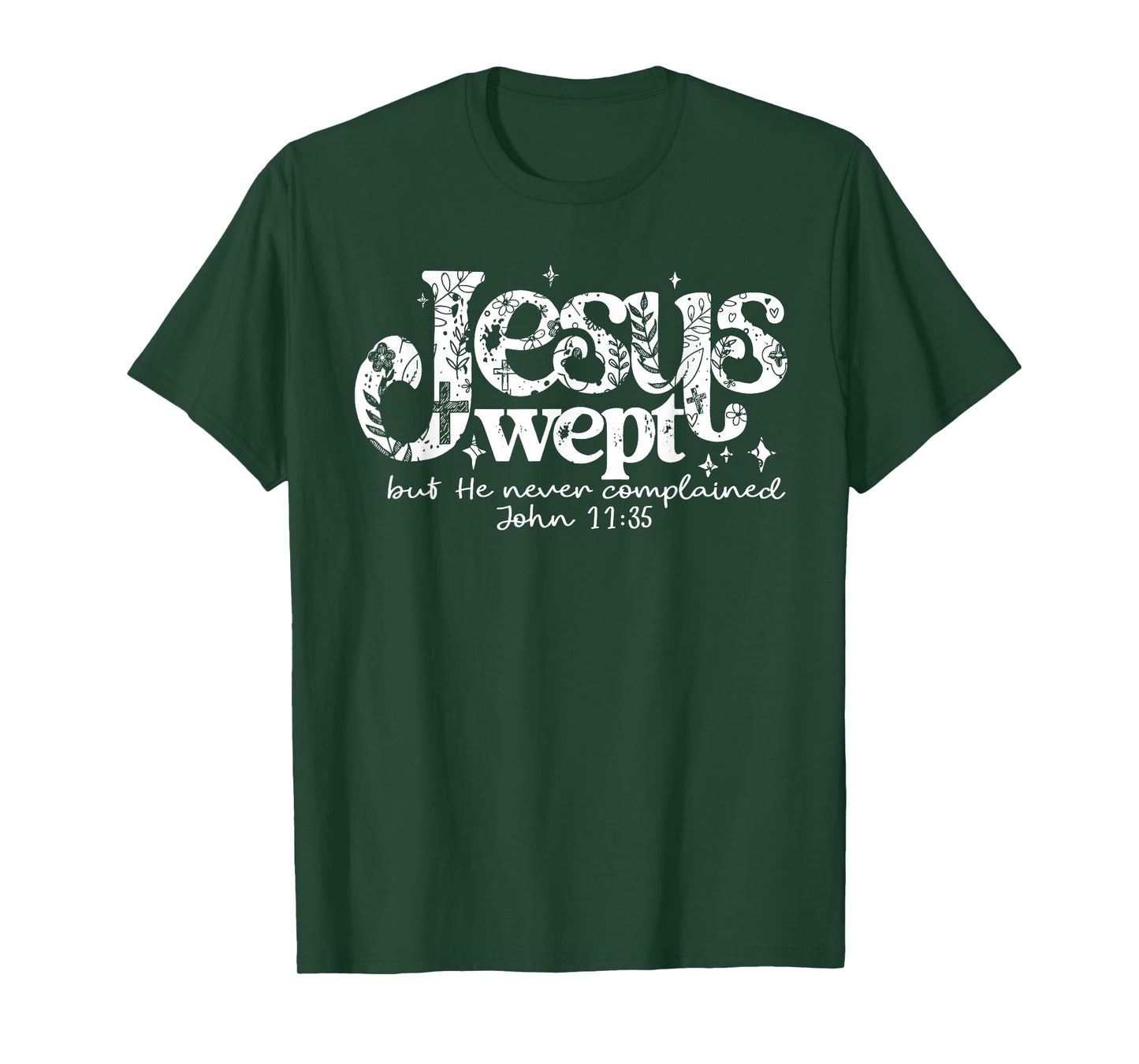 Jesus Wept But He Never Complained John 11:35 Design T-Shirt