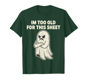 Im Too Old for This Sheet Ghost Halloween Costume Men Women T-Shirt
