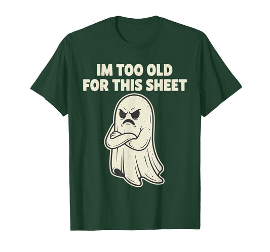 Im Too Old for This Sheet Ghost Halloween Costume Men Women T-Shirt