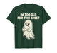Im Too Old for This Sheet Ghost Halloween Costume Men Women T-Shirt