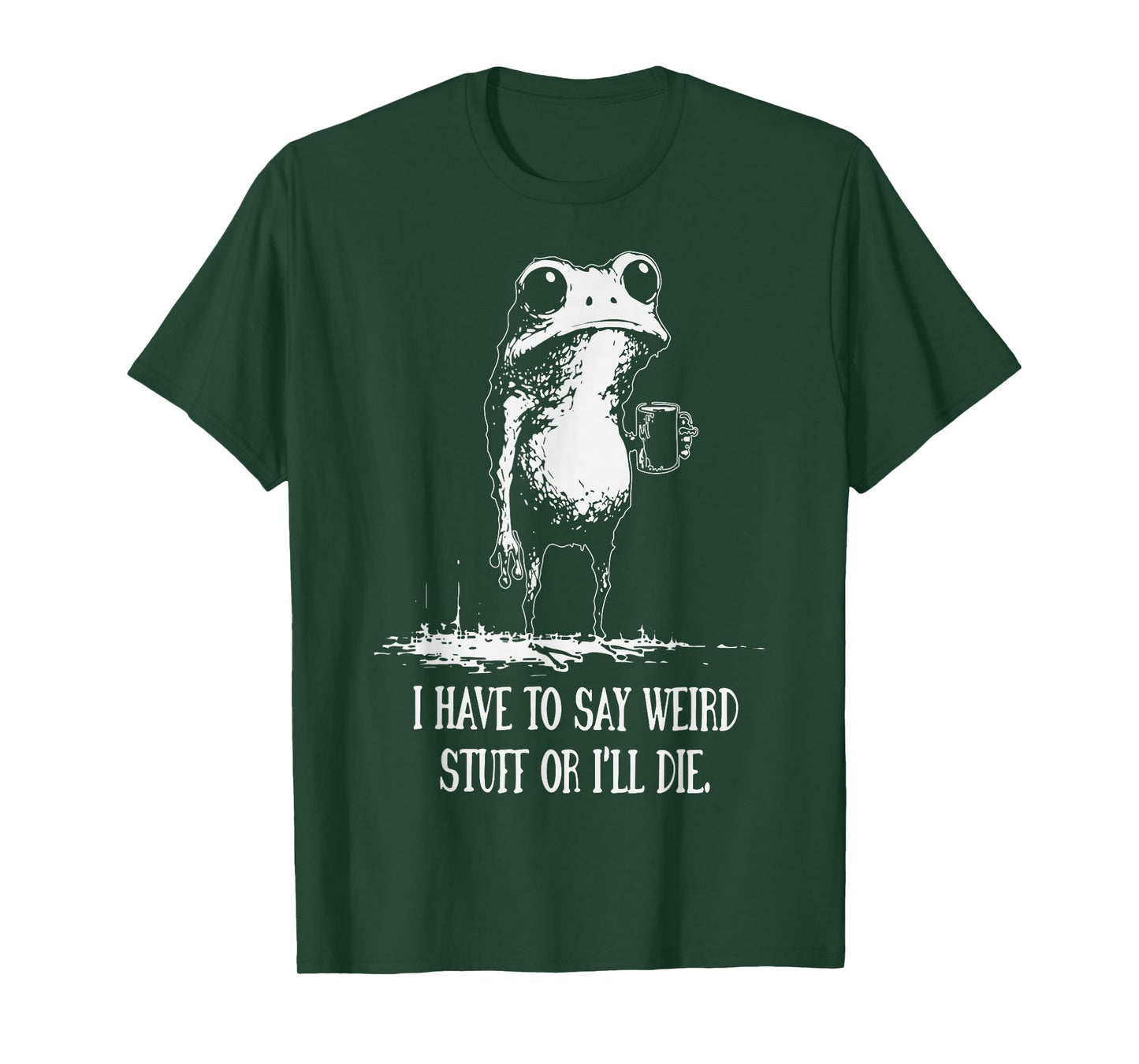 I Have to Say Weird Stuff Or I'll Die Funny Frog Meme T-Shirt