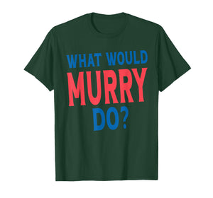 What Would Murry Do Personal Name First Name Funny Murry T-Shirt