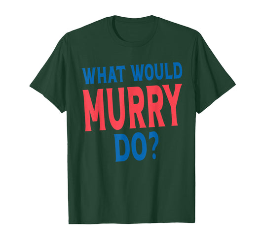 What Would Murry Do Personal Name First Name Funny Murry T-Shirt