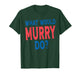 What Would Murry Do Personal Name First Name Funny Murry T-Shirt