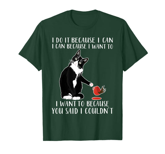 Cat I Do It Because I Can I Can Because I Want to I Want to T-Shirt