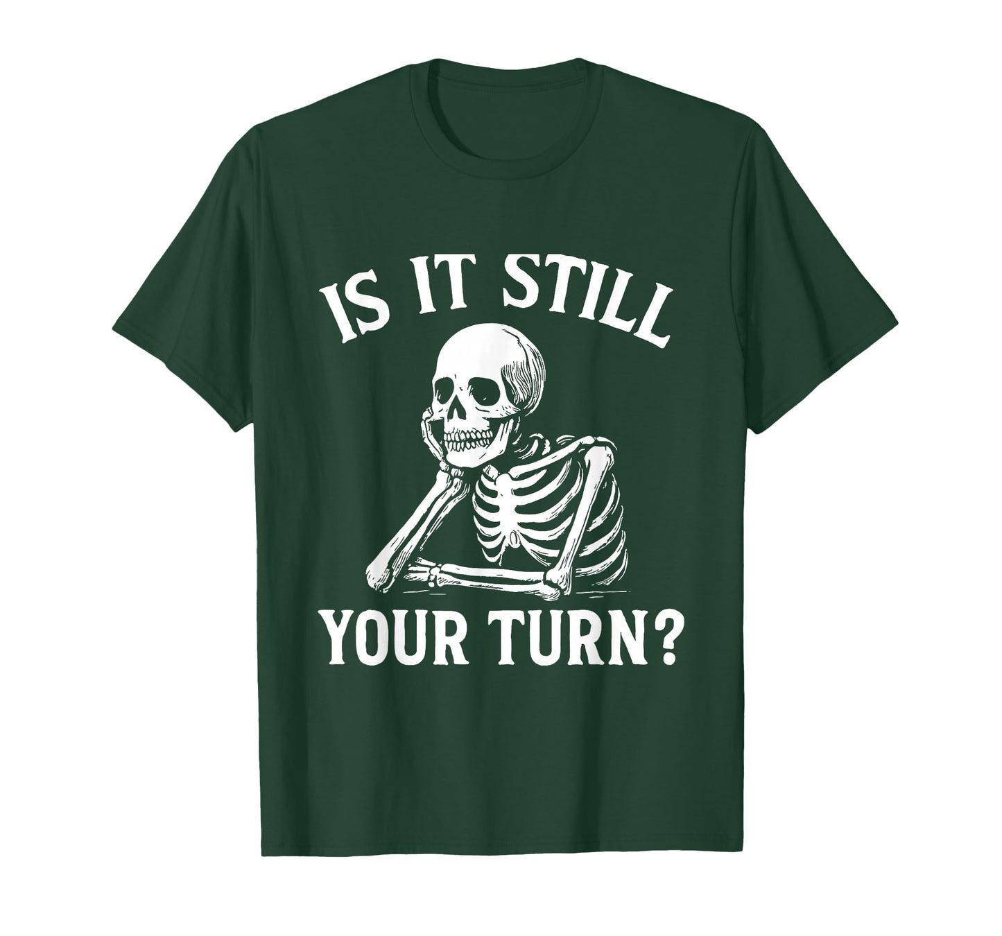 is It Still Your Turn Funny Skeleton Waiting Meme T-Shirt