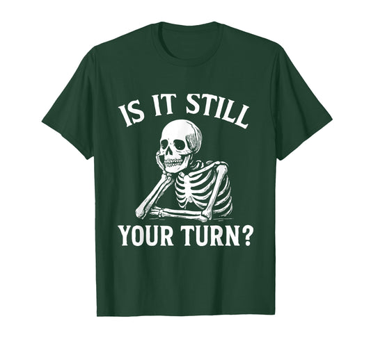 is It Still Your Turn Funny Skeleton Waiting Meme T-Shirt