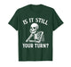 is It Still Your Turn Funny Skeleton Waiting Meme T-Shirt