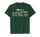 I Love My Handsome Boyfriend Funny Girlfriend On Back T-Shirt