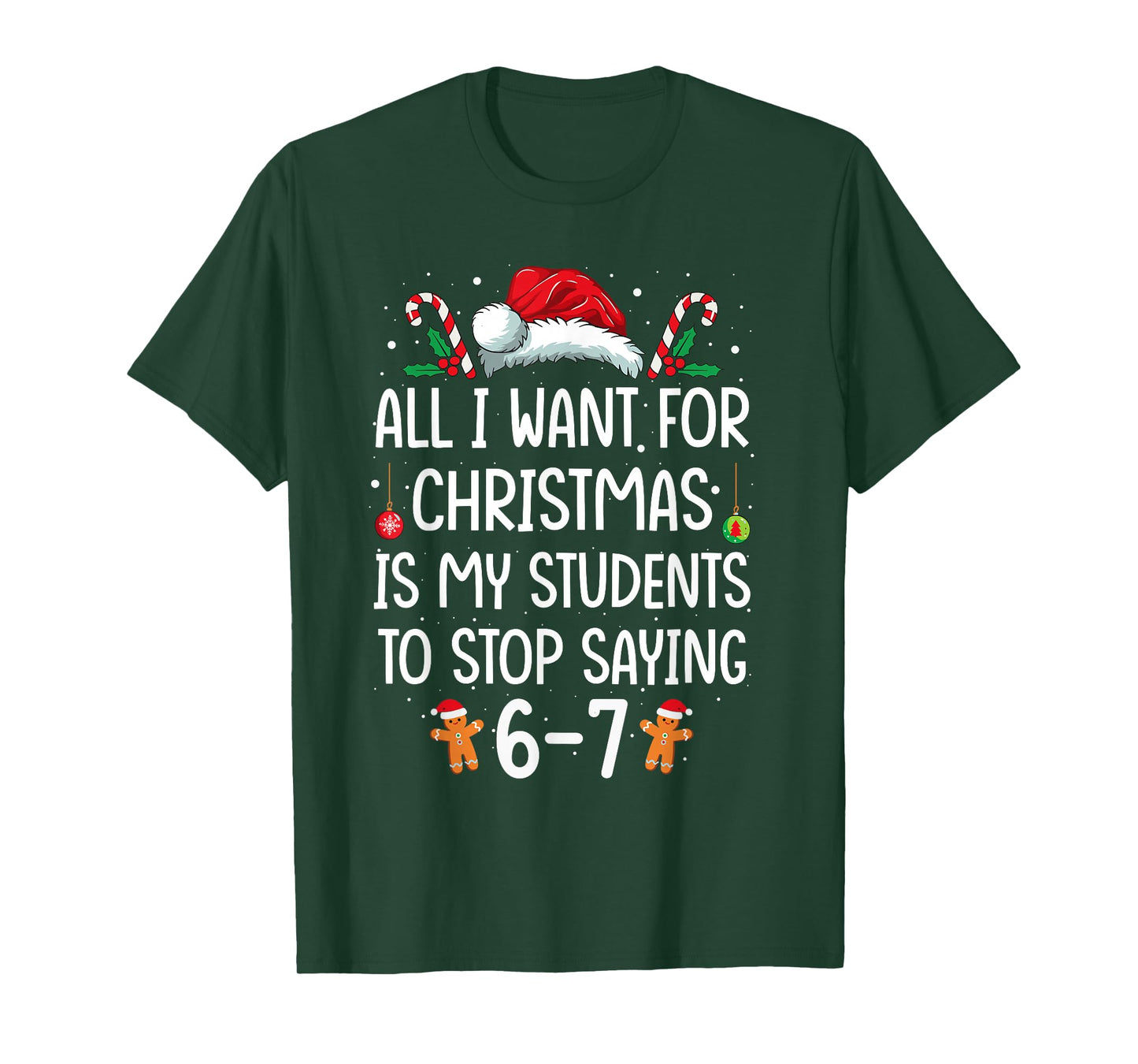 All I Want for Christmas is My Students to Stop Saying 6-7 T-Shirt