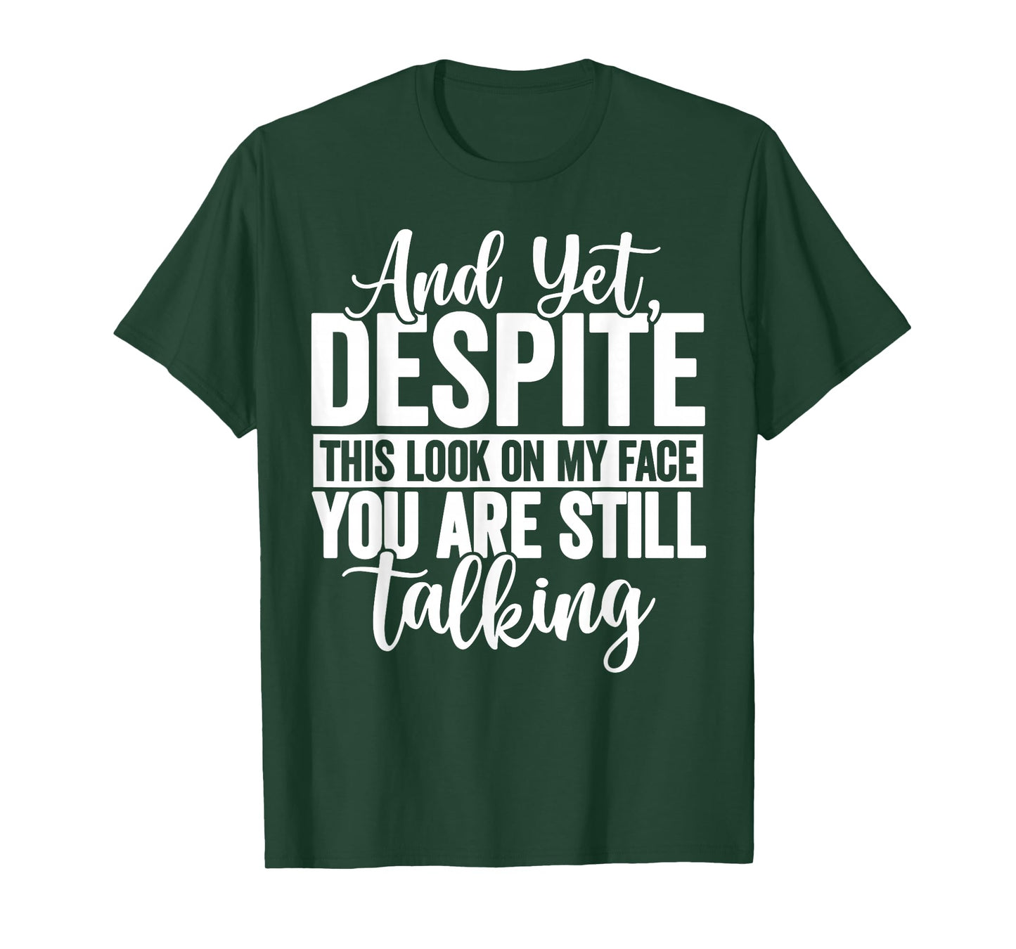 and Yet Despite The Look On My Face You're Still Talking T-Shirt