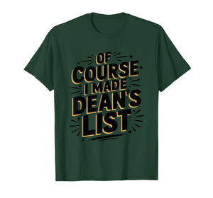 of Course I Made Dean’s List, Teacher and Dean of Student T-Shirt