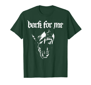 Bark for Me Funny Dog T-Shirt