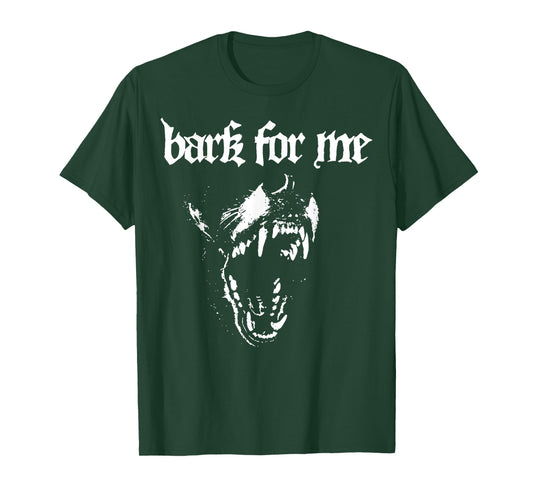 Bark for Me Funny Dog T-Shirt