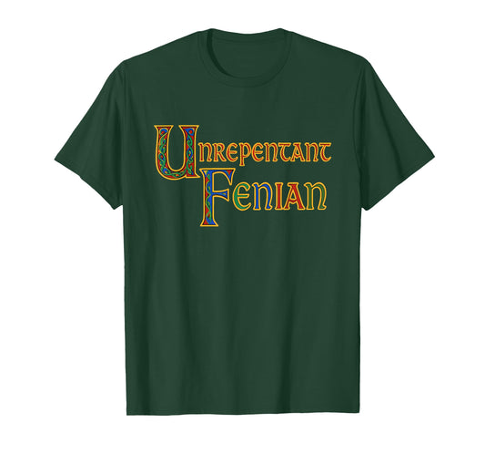Unrepentant Fenian - Irish History Medieval Political Quote T-Shirt