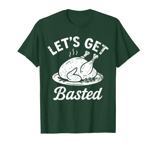 Let's Get Basted Funny Thanksgiving Quote T-Shirt