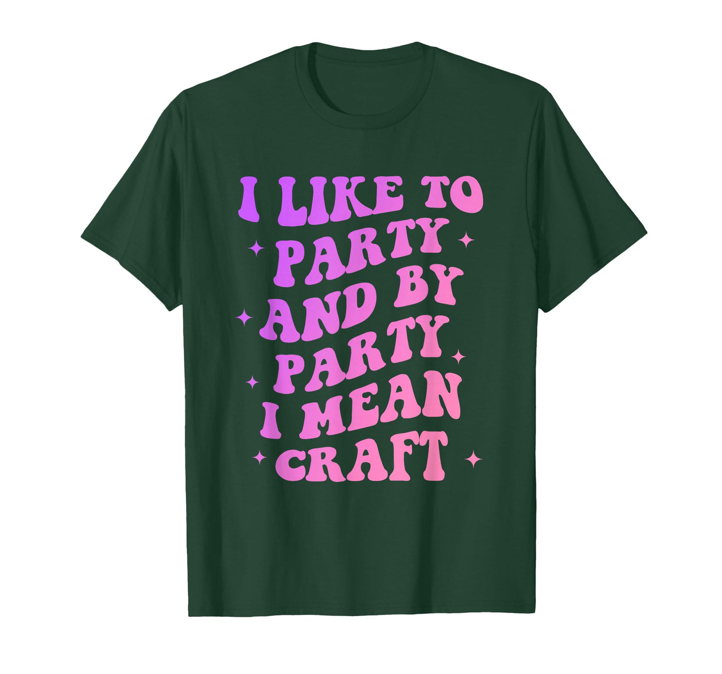 I Like to Party and by-Party I-Mean Craft Funny Quote T-Shirt