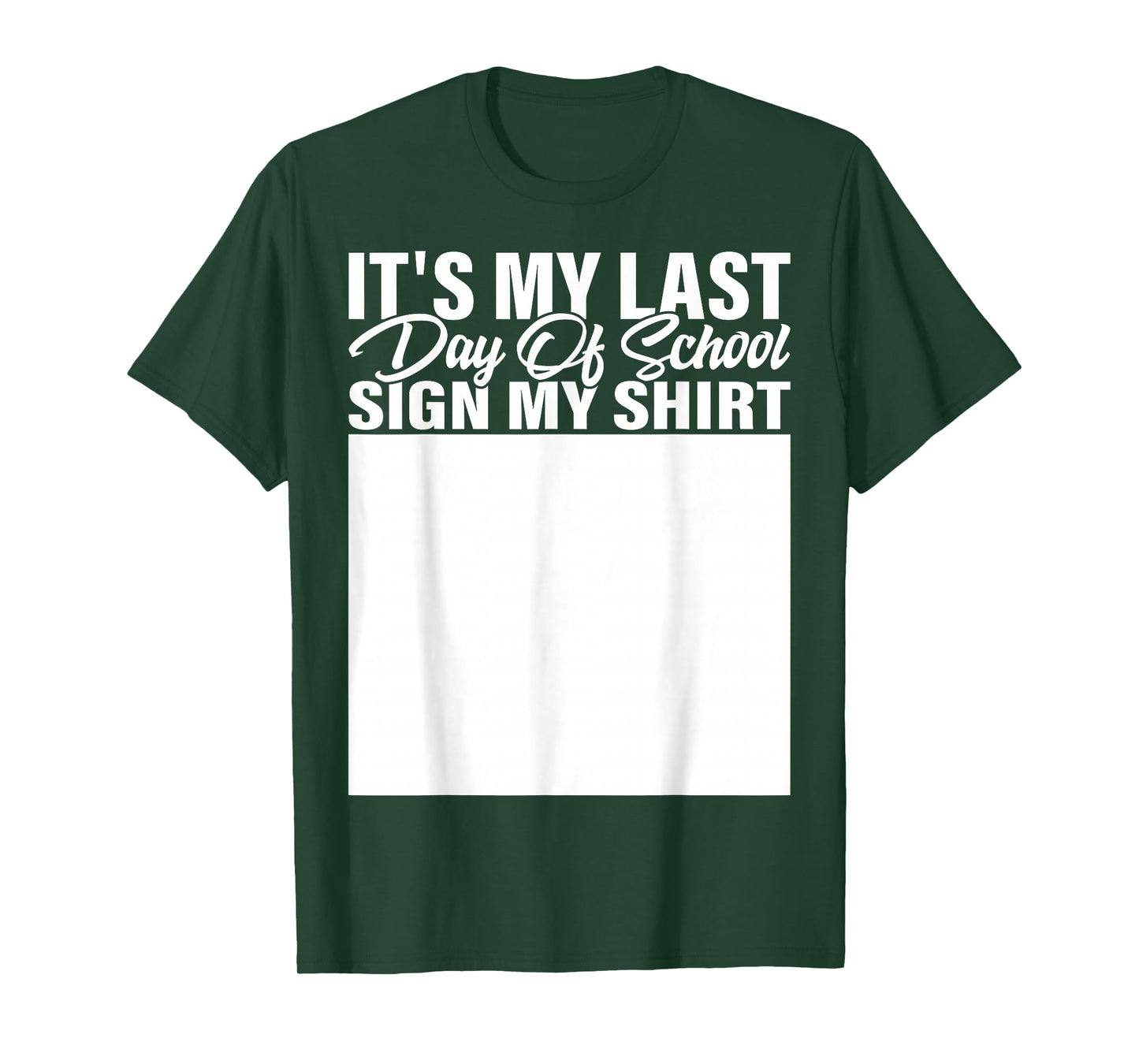 It's My Last Day of School Sign My Shirt Students Teachers T-Shirt
