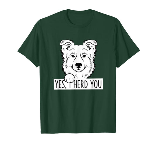 Dog Herding Humor - Yes, I Herd You - Sheepdog & Border Coll T-Shirt