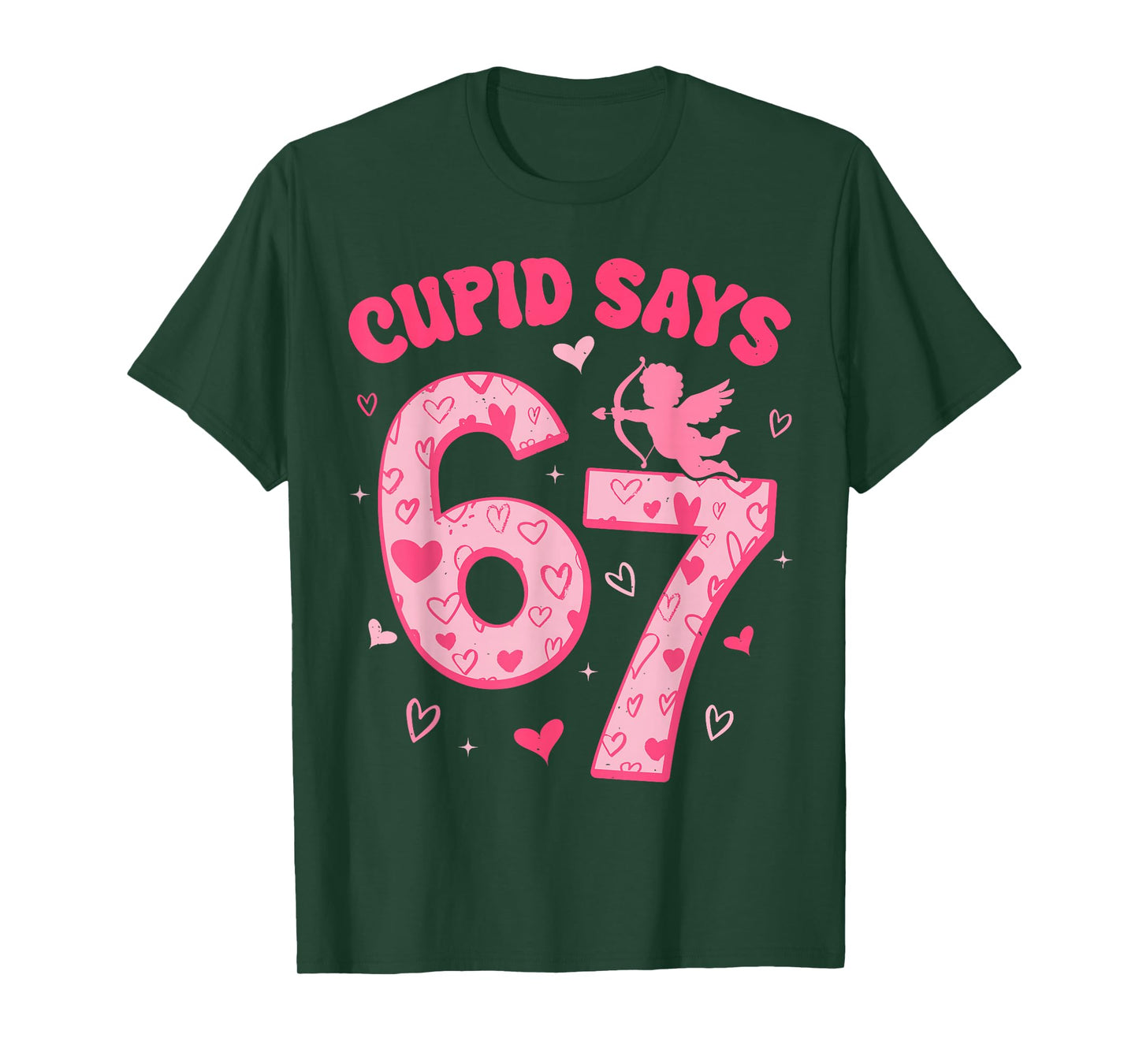 Cupid Says 67 for Kids Women Men Boys Girls Valentines Day T-Shirt