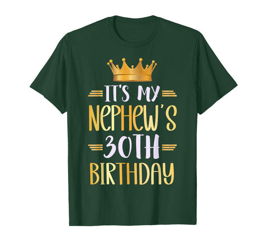 It's My Nephew's 30th Birthday Happy 30 Years Old T-Shirt