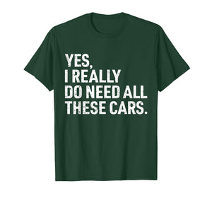Yes I Really Do Need All These Cars Funny Car Mechanic Mens T-Shirt