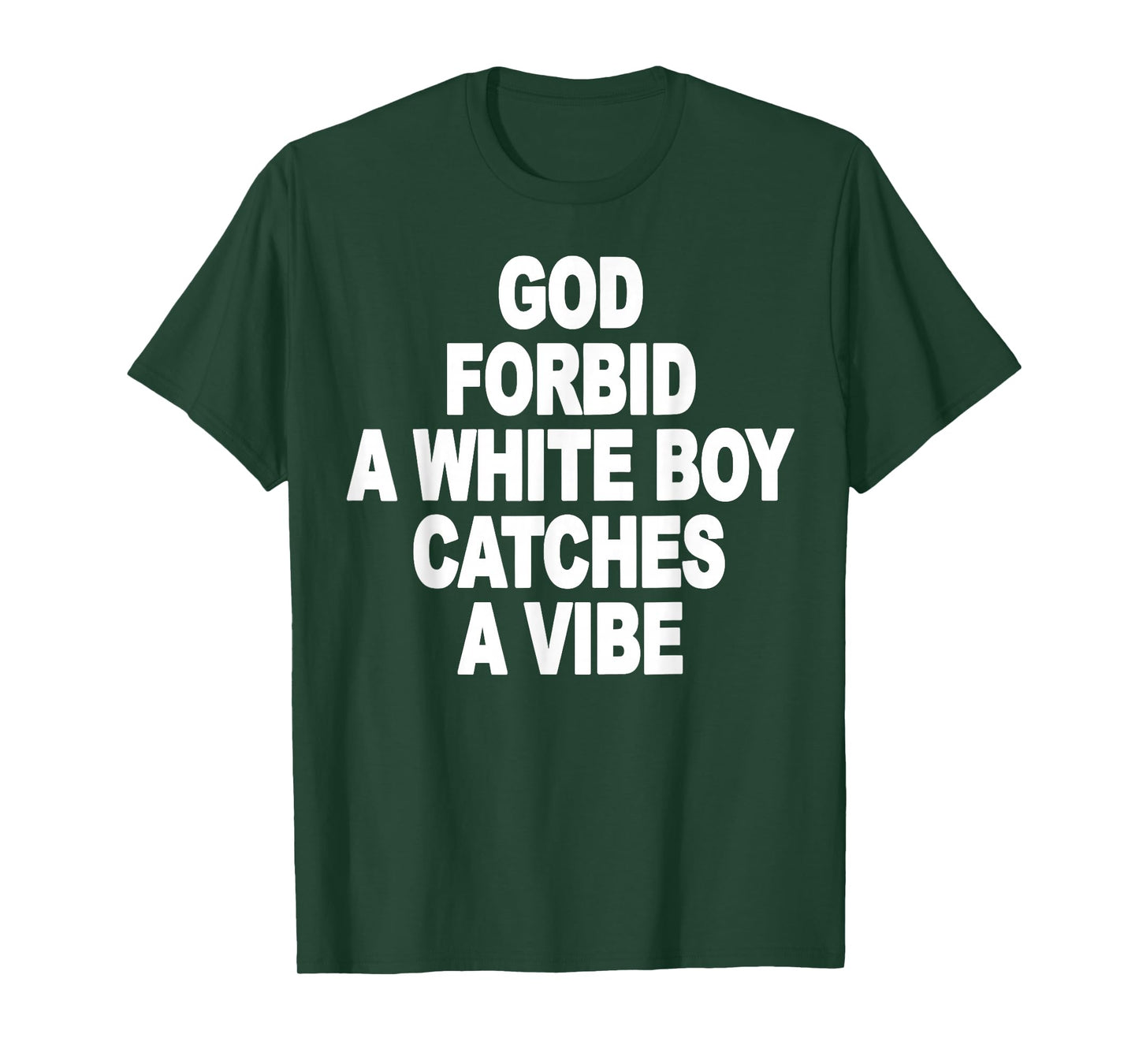 God Forbid A White Boy Catches A Vibe T-Shirt