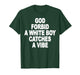 God Forbid A White Boy Catches A Vibe T-Shirt