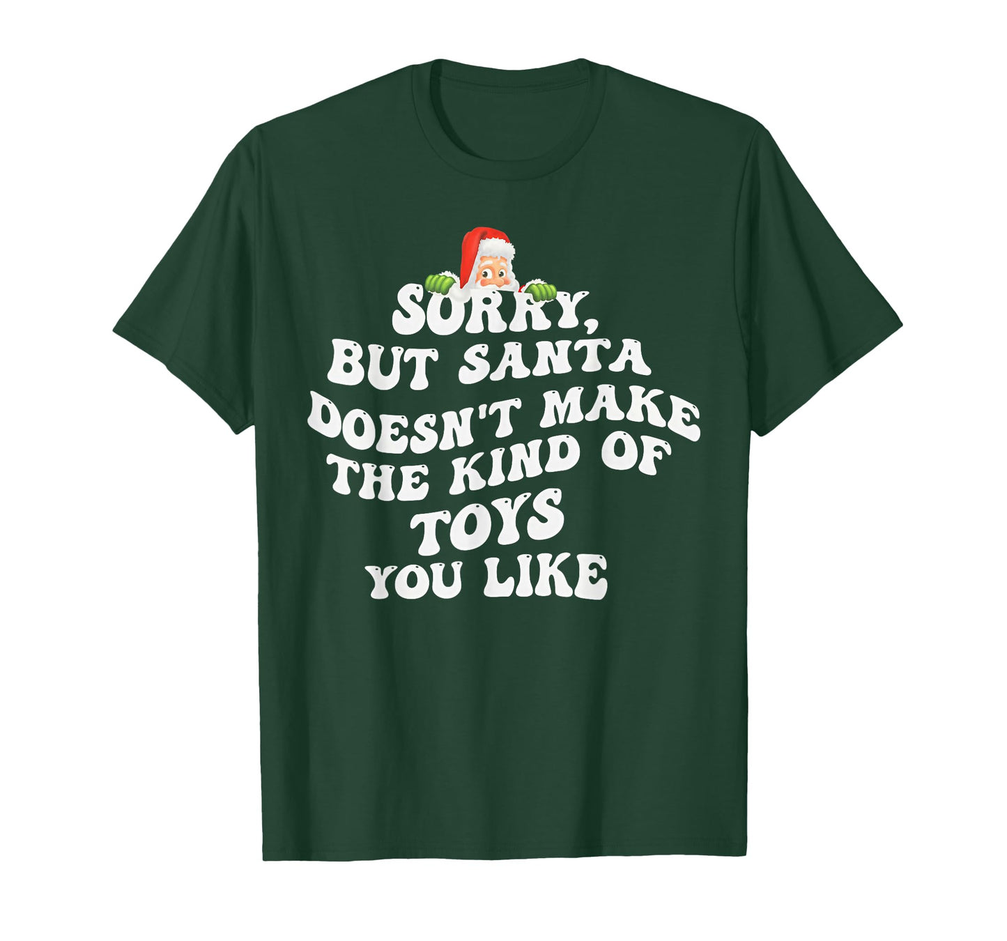 Sorry But Santa Doesn't Make The Kind of Toys You Like T-Shirt