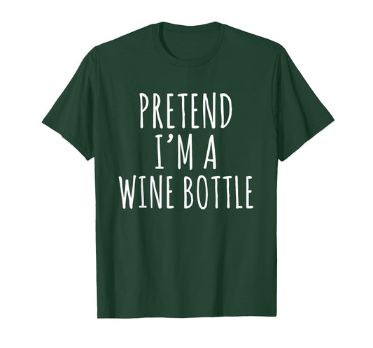 Pretend I'm a Wine Bottle Costume Design T-Shirt