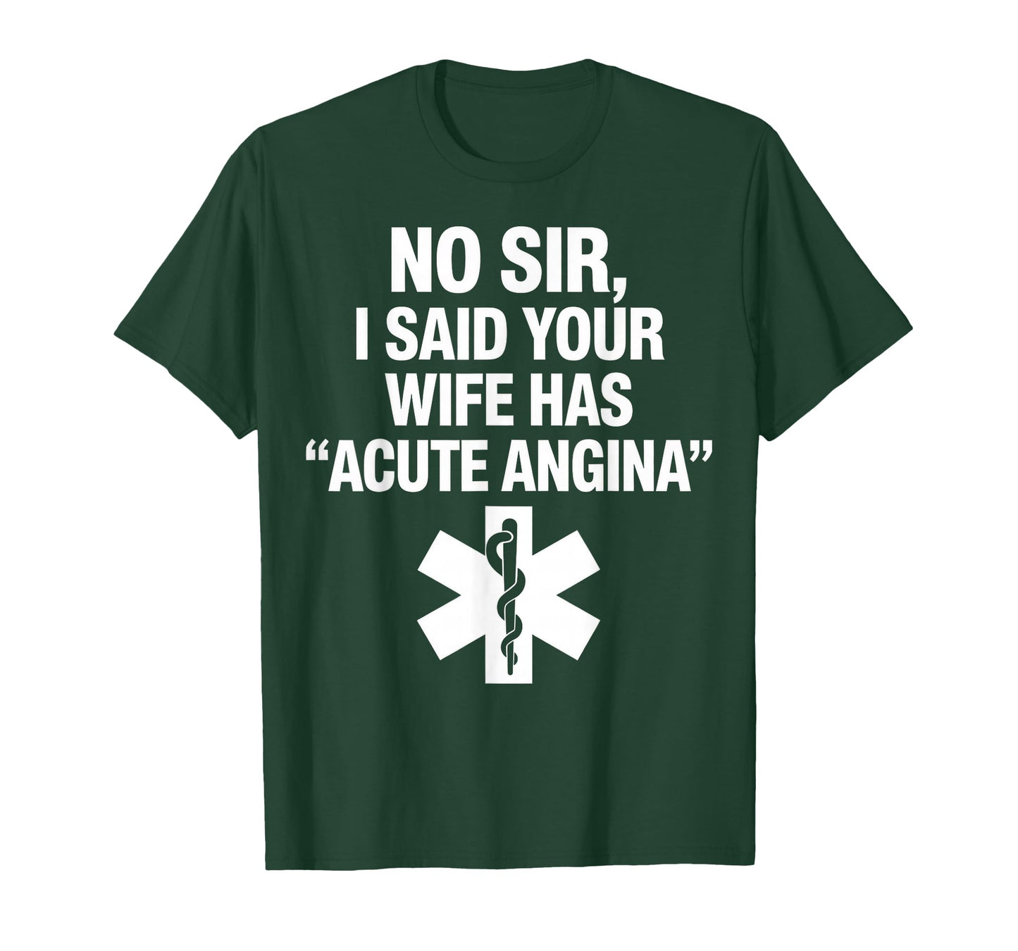 No Sir I Said Your Wife Has Acute Angina Paramedic Doctor T-Shirt