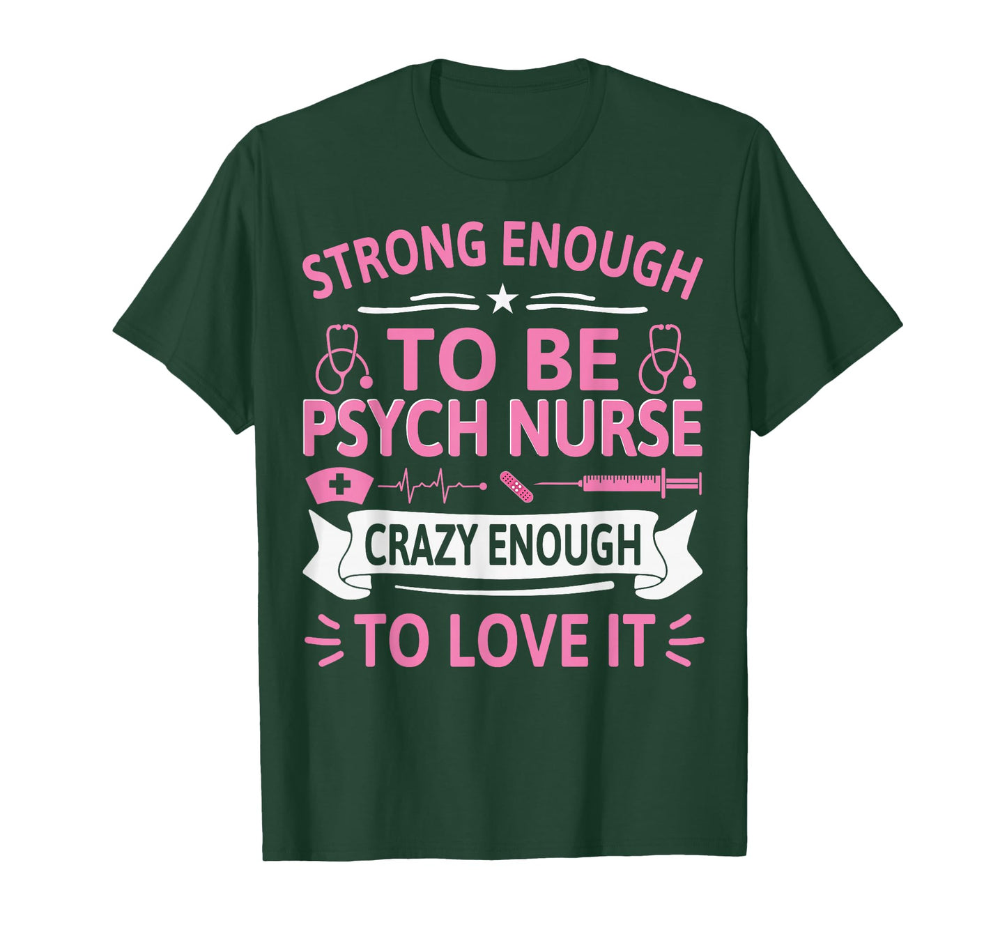 Strong Enough to Be Psych Nurse Crazy Enough to Love It T-Shirt