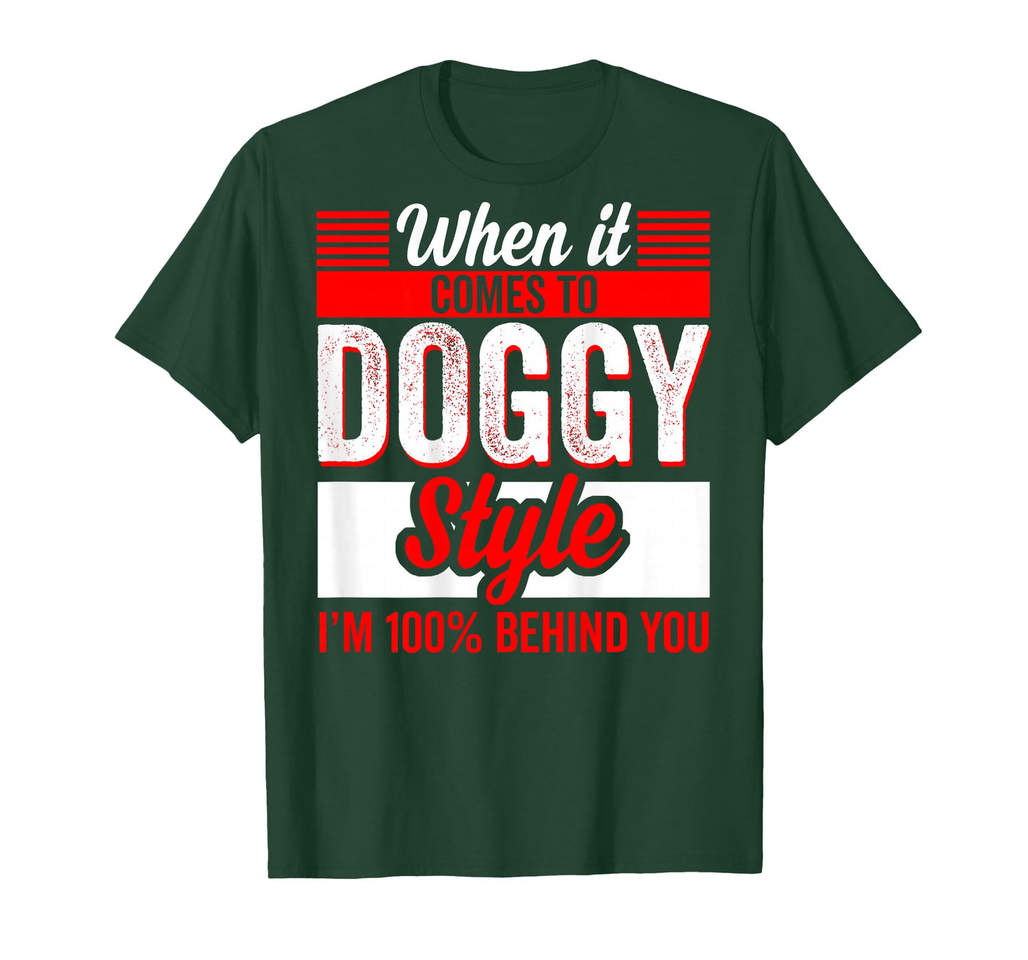 When It Comes to Doggy Style I'm 100 Percent Behind (Back) T-Shirt