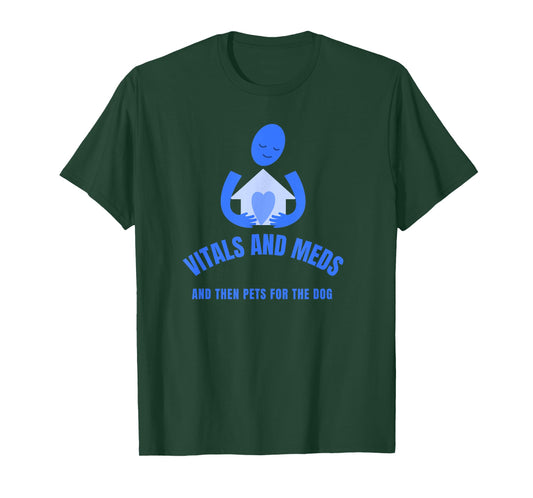 Homecare Nurse Vitals and Meds Then Pets for Your Dog T-Shirt