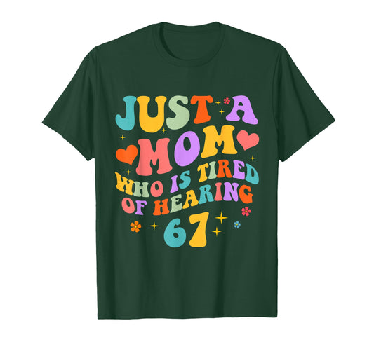 Just A Mom Who is Tired of Hearing 67 Funny Six Seven Meme T-Shirt