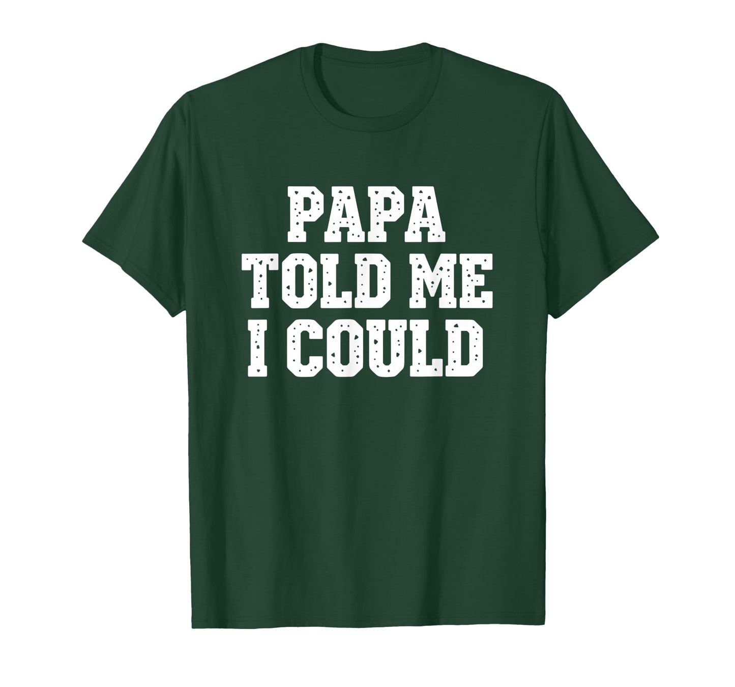 Dad Papa Told Me I Could Funny Dad Saying Dad Joke T-Shirt